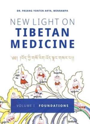 New Light on Tibetan Medicine: Volume I - Foundations de Pasang Yonten Arya