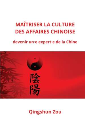 MAÎTRISER LA CULTURE DES AFFAIRES CHINOISE de Qingshun Zou