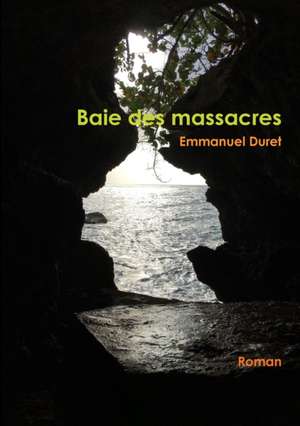 Baie des massacres de Emmanuel Duret