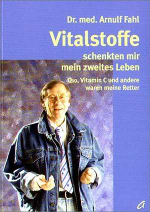 Vitalstoffe schenkten mir mein zweites Leben de Arnulf Fahl