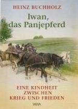 Iwan, das Panjepferd de Heinz Buchholz