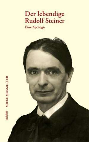 Der lebendige Rudolf Steiner. de Mieke Mosmuller