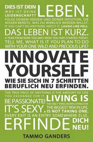 Innovate Yourself! Wie Sie Sich in 7 Schritten Beruflich Neu Erfinden. de Ganders, Tammo