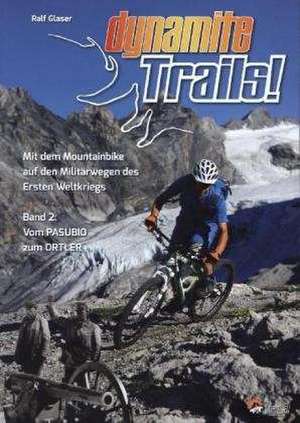 Dynamite Trails 02: Vom Ortler zum Pasubio de Ralf Glaser