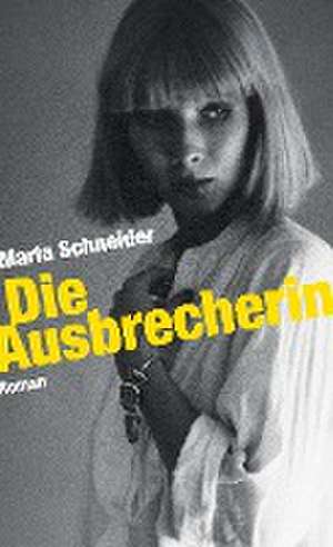 Die Ausbrecherin de Maria Schneider