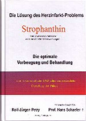 Die Lösung des Herzinfarkt-Problems durch Strophantin de Rolf-Jürgen Petry