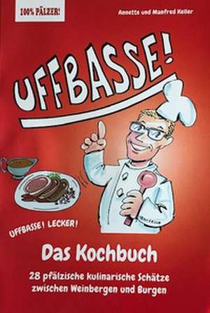 UFFBASSE! Das Kochbuch de Annette und Manfred Keller