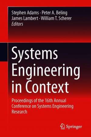 Systems Engineering in Context: Proceedings of the 16th Annual Conference on Systems Engineering Research de Stephen Adams