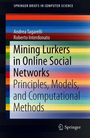 Mining Lurkers in Online Social Networks: Principles, Models, and Computational Methods de Andrea Tagarelli