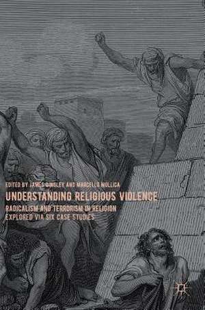 Understanding Religious Violence: Radicalism and Terrorism in Religion Explored via Six Case Studies de James Dingley