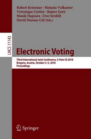 Electronic Voting: Third International Joint Conference, E-Vote-ID 2018, Bregenz, Austria, October 2-5, 2018, Proceedings de Robert Krimmer