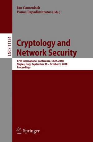 Cryptology and Network Security: 17th International Conference, CANS 2018, Naples, Italy, September 30 – October 3, 2018, Proceedings de Jan Camenisch