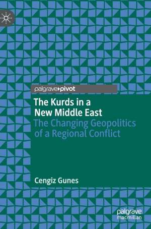 The Kurds in a New Middle East: The Changing Geopolitics of a Regional Conflict de Cengiz Gunes