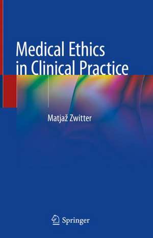 Medical Ethics in Clinical Practice de Matjaž Zwitter