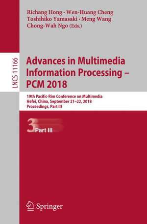 Advances in Multimedia Information Processing – PCM 2018: 19th Pacific-Rim Conference on Multimedia, Hefei, China, September 21-22, 2018, Proceedings, Part III de Richang Hong