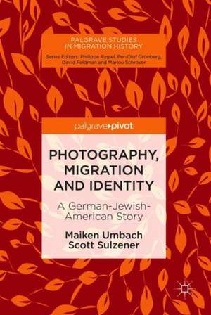 Photography, Migration and Identity: A German-Jewish-American Story de Maiken Umbach