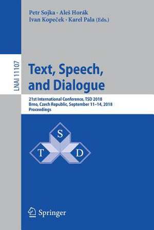 Text, Speech, and Dialogue: 21st International Conference, TSD 2018, Brno, Czech Republic, September 11-14, 2018, Proceedings de Petr Sojka