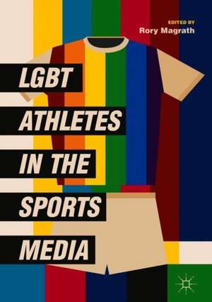 LGBT Athletes in the Sports Media de Rory Magrath