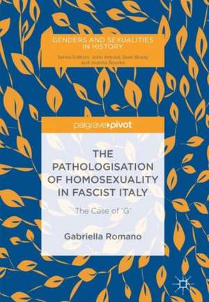 The Pathologisation of Homosexuality in Fascist Italy: The Case of 'G' de Gabriella Romano