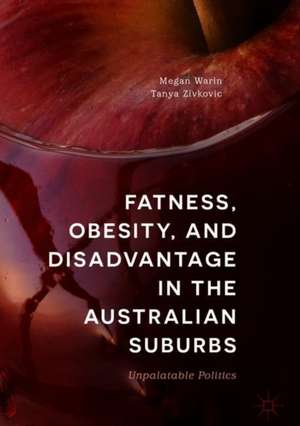 Fatness, Obesity, and Disadvantage in the Australian Suburbs: Unpalatable Politics de Megan Warin