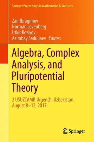 Algebra, Complex Analysis, and Pluripotential Theory: 2 USUZCAMP, Urgench, Uzbekistan, August 8–12, 2017 de Zair Ibragimov