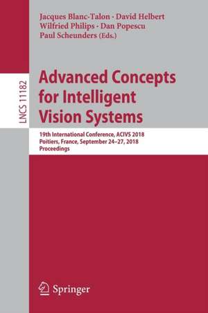 Advanced Concepts for Intelligent Vision Systems: 19th International Conference, ACIVS 2018, Poitiers, France, September 24–27, 2018, Proceedings de Jacques Blanc-Talon