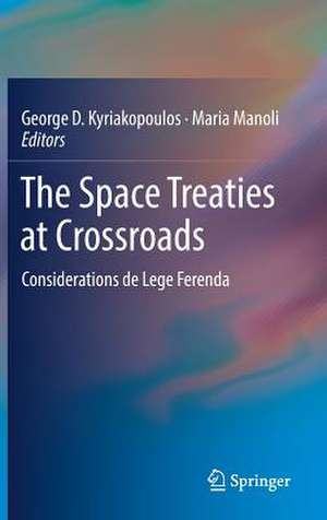 The Space Treaties at Crossroads: Considerations de Lege Ferenda de George D. Kyriakopoulos