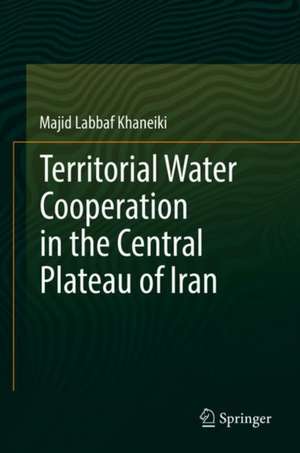 Territorial Water Cooperation in the Central Plateau of Iran de Majid Labbaf Khaneiki