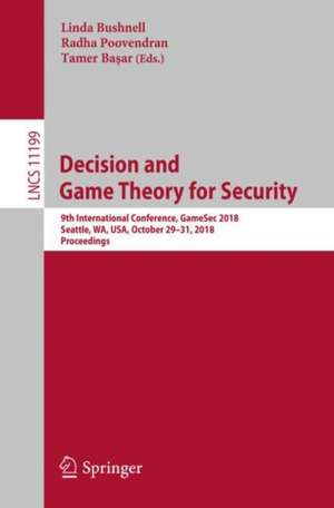 Decision and Game Theory for Security: 9th International Conference, GameSec 2018, Seattle, WA, USA, October 29–31, 2018, Proceedings de Linda Bushnell