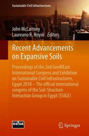 Recent Advancements on Expansive Soils: Proceedings of the 2nd GeoMEast International Congress and Exhibition on Sustainable Civil Infrastructures, Egypt 2018 – The Official International Congress of the Soil-Structure Interaction Group in Egypt (SSIGE) de John S. McCartney