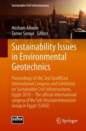 Sustainability Issues in Environmental Geotechnics: Proceedings of the 2nd GeoMEast International Congress and Exhibition on Sustainable Civil Infrastructures, Egypt 2018 – The Official International Congress of the Soil-Structure Interaction Group in Egypt (SSIGE) de Hesham Ameen