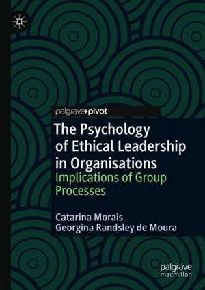 The Psychology of Ethical Leadership in Organisations: Implications of Group Processes de Catarina Morais