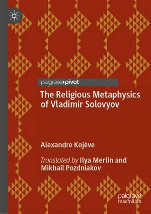 The Religious Metaphysics of Vladimir Solovyov de Alexandre Kojève