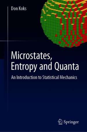 Microstates, Entropy and Quanta: An Introduction to Statistical Mechanics de Don Koks