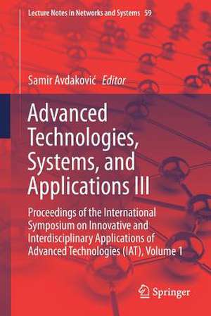 Advanced Technologies, Systems, and Applications III: Proceedings of the International Symposium on Innovative and Interdisciplinary Applications of Advanced Technologies (IAT), Volume 1 de Samir Avdaković