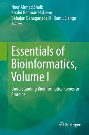 Essentials of Bioinformatics, Volume I: Understanding Bioinformatics: Genes to Proteins de Noor Ahmad Shaik