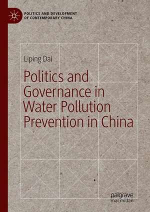 Politics and Governance in Water Pollution Prevention in China de Liping Dai