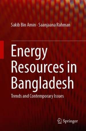 Energy Resources in Bangladesh: Trends and Contemporary Issues de Sakib Bin Amin