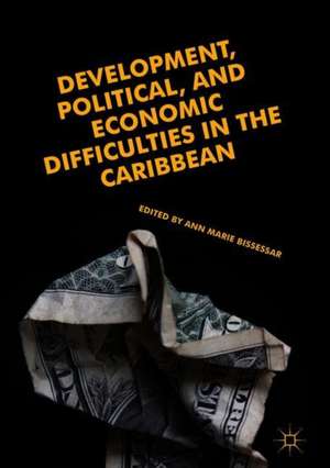 Development, Political, and Economic Difficulties in the Caribbean de Ann Marie Bissessar