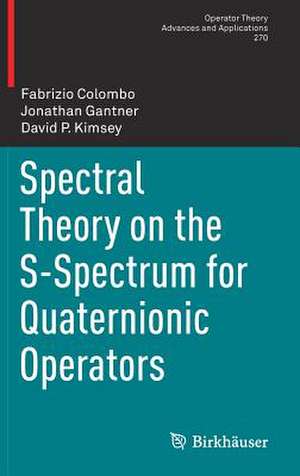 Spectral Theory on the S-Spectrum for Quaternionic Operators de Fabrizio Colombo