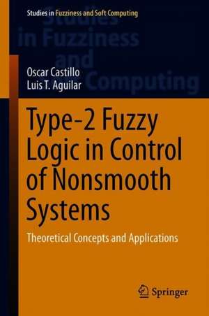 Type-2 Fuzzy Logic in Control of Nonsmooth Systems: Theoretical Concepts and Applications de Oscar Castillo