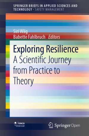 Exploring Resilience: A Scientific Journey from Practice to Theory de Siri Wiig