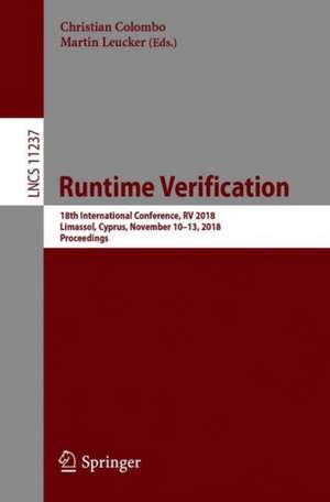 Runtime Verification: 18th International Conference, RV 2018, Limassol, Cyprus, November 10–13, 2018, Proceedings de Christian Colombo