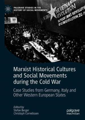 Marxist Historical Cultures and Social Movements during the Cold War: Case Studies from Germany, Italy and Other Western European States de Stefan Berger