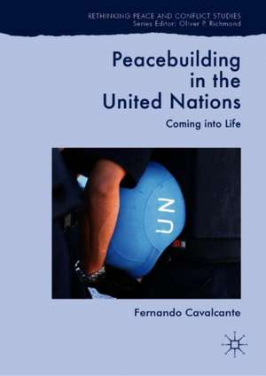 Peacebuilding in the United Nations: Coming into Life de Fernando Cavalcante