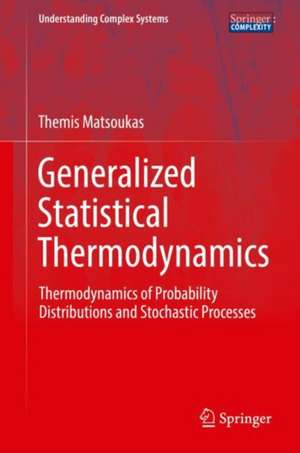 Generalized Statistical Thermodynamics: Thermodynamics of Probability Distributions and Stochastic Processes de Themis Matsoukas