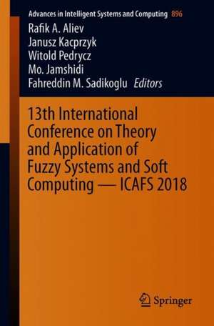 13th International Conference on Theory and Application of Fuzzy Systems and Soft Computing — ICAFS-2018 de Rafik A. Aliev