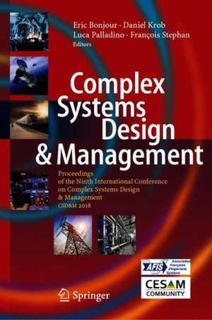 Complex Systems Design & Management: Proceedings of the Ninth International Conference on Complex Systems Design & Management, CSD&M Paris 2018 de Eric Bonjour