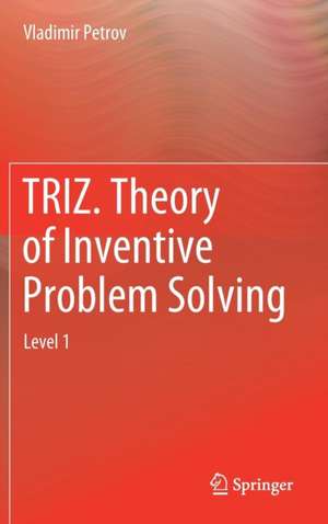 TRIZ. Theory of Inventive Problem Solving: Level 1 de Vladimir Petrov