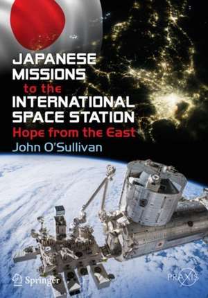 Japanese Missions to the International Space Station: Hope from the East de John O'Sullivan